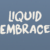 Liquid Embrace