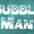 BubbleMan