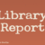 Library Report