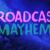 Broadcast Mayhem