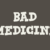 Bad Medicine