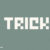 Trick